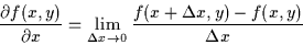 \begin{displaymath}
\frac{\partial f(x,y)}{\partial x} = \lim_{\Delta x \rightarrow 0}
\frac{f(x+\Delta x, y) - f(x,y)}{\Delta x}
\end{displaymath}