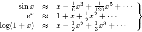 \begin{displaymath}
\left.
\begin{array}{rcl}
\sin x &\approx& x - \frac{1}{6}x^...
...2}x^2 + \frac{1}{3}x^3
+ \cdots \nonumber
\end{array}\right\}
\end{displaymath}