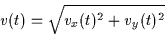 \begin{displaymath}
v(t) = \sqrt{v_x(t)^2 + v_y(t)^2}
\end{displaymath}