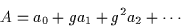 \begin{displaymath}
A = a_0 + g a_1 + g^2 a_2 + \cdots
\end{displaymath}